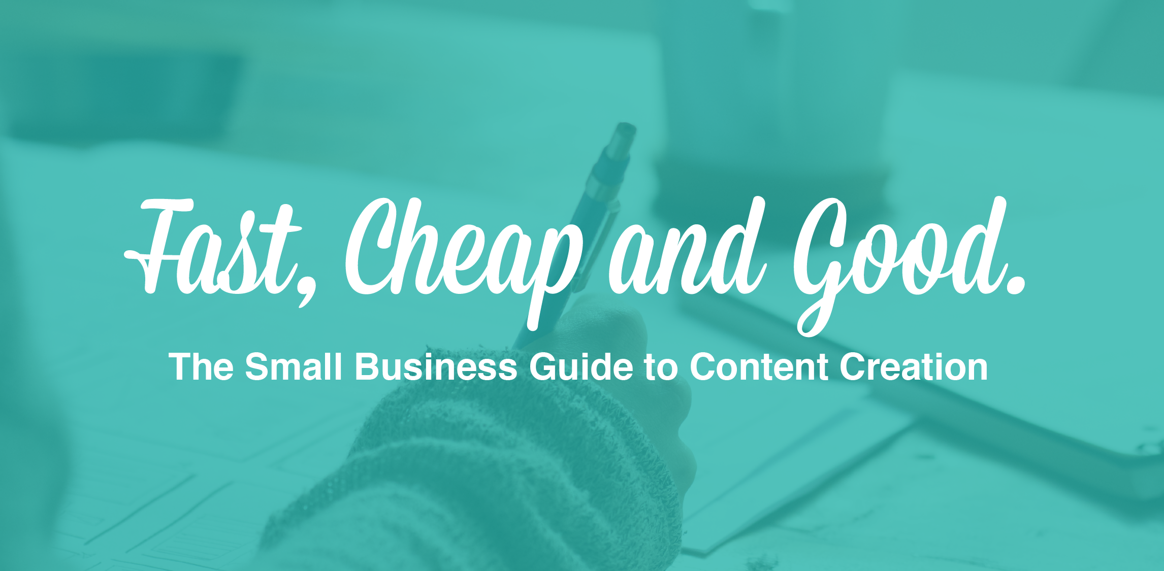 Fast, Cheap, and Good: The Small Business Guide to Content Creation